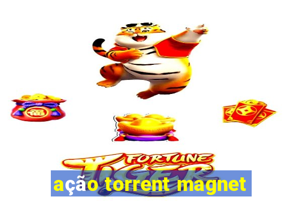 ação torrent magnet